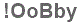 The text to enter in the texbox below is: !OoBby