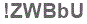 The text to enter in the texbox below is: !ZWBbU