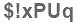 The text to enter in the texbox below is: $!xPUq
