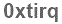 The text to enter in the texbox below is: 0xtirq