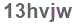 The text to enter in the texbox below is: 13hvjw