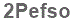 The text to enter in the texbox below is: 2Pefso