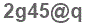 The text to enter in the texbox below is: 2g45@q
