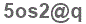 The text to enter in the texbox below is: 5os2@q