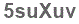 The text to enter in the texbox below is: 5suXuv