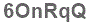 The text to enter in the texbox below is: 6OnRqQ