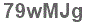 The text to enter in the texbox below is: 79wMJg