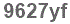 The text to enter in the texbox below is: 9627yf