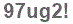 The text to enter in the texbox below is: 97ug2!