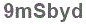 The text to enter in the texbox below is: 9mSbyd