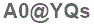 The text to enter in the texbox below is: A0@YQs