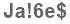 The text to enter in the texbox below is: Ja!6e$