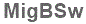 The text to enter in the texbox below is: MigBSw