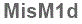 The text to enter in the texbox below is: MisM1d