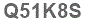 The text to enter in the texbox below is: Q51K8S