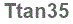 The text to enter in the texbox below is: Ttan35