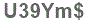 The text to enter in the texbox below is: U39Ym$