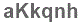 The text to enter in the texbox below is: aKkqnh