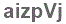 The text to enter in the texbox below is: aizpVj