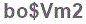 The text to enter in the texbox below is: bo$Vm2