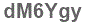 The text to enter in the texbox below is: dM6Ygy