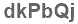 The text to enter in the texbox below is: dkPbQj