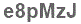 The text to enter in the texbox below is: e8pMzJ