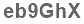 The text to enter in the texbox below is: eb9GhX