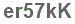 The text to enter in the texbox below is: er57kK