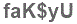 The text to enter in the texbox below is: faK$yU