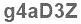 The text to enter in the texbox below is: g4aD3Z