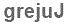 The text to enter in the texbox below is: grejuJ