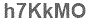 The text to enter in the texbox below is: h7KkMO