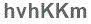 The text to enter in the texbox below is: hvhKKm