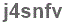 The text to enter in the texbox below is: j4snfv