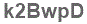 The text to enter in the texbox below is: k2BwpD