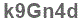 The text to enter in the texbox below is: k9Gn4d