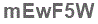 The text to enter in the texbox below is: mEwF5W