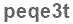 The text to enter in the texbox below is: peqe3t