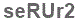 The text to enter in the texbox below is: seRUr2
