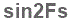 The text to enter in the texbox below is: sin2Fs