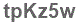 The text to enter in the texbox below is: tpKz5w
