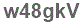 The text to enter in the texbox below is: w48gkV