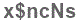 The text to enter in the texbox below is: x$ncNs